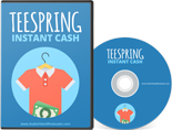 Teespring Instant Cash Video Series